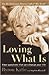 Loving What Is Publisher: Three Rivers Press