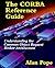 The CORBA Reference Guide: Understanding the Common Object Request Broker Architecture by Alan Pope (1998-01-03)
