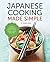Japanese Cooking Made Simple: A Japanese Cookbook with Authentic Recipes for Ramen, Bento, Sushi & More by (2014-04-29)