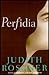 Perfidia: A Novel (A Scorching Portrait of Attachment and Loss, the Record of a Young Life so Stunted By Betrayal That Afterward Nothing Feels Safe)