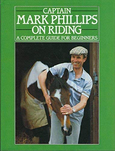 Captain Mark Phillips on Riding : A Complete Guide for Beginners (Hardcover)