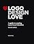 Logo Design Love: A guide to creating iconic brand identities (Voices That Matter)