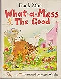 What-a-mess, the good