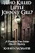 Who Killed Little Johnny Gill? by Unknown Author Who Killed Little Johnny Gill? by Unknown Author