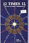 12 Times 12: 144 Sun Ascendant Combinations 12 Times 12: 144 Sun Ascendant Combinations