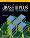 Advanced dBASE III Plus: Programming and Techniques Advanced dBASE III Plus: Programming and Techniques