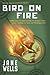Bird on Fire by Jane Wells (2013-11-01)
