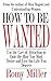 How To Be Wanted: Use the Law of Attraction to Date the Man You Most Desire and Live the Life You Deserve by Romy Miller (2008-09-28)