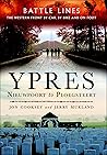 Ypres: Nieuwpoort to Ploegsteert (Battle Lines: The Western Front By Car, By Bike and On Foot)