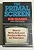 The Primal Screen: How to W...