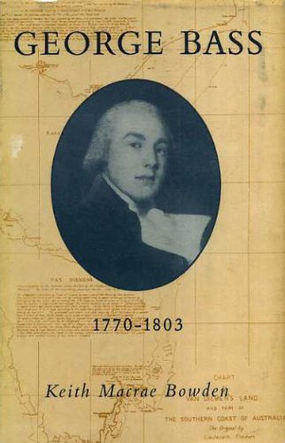 George Bass, 1771-1803;: His discoveries, romantic life and tragic disappearance (Hardcover)
