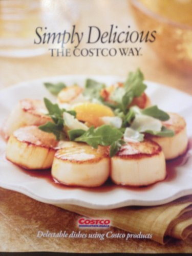 Simply Delicious, The Costco Way (The Costco Way) Paperback 2012