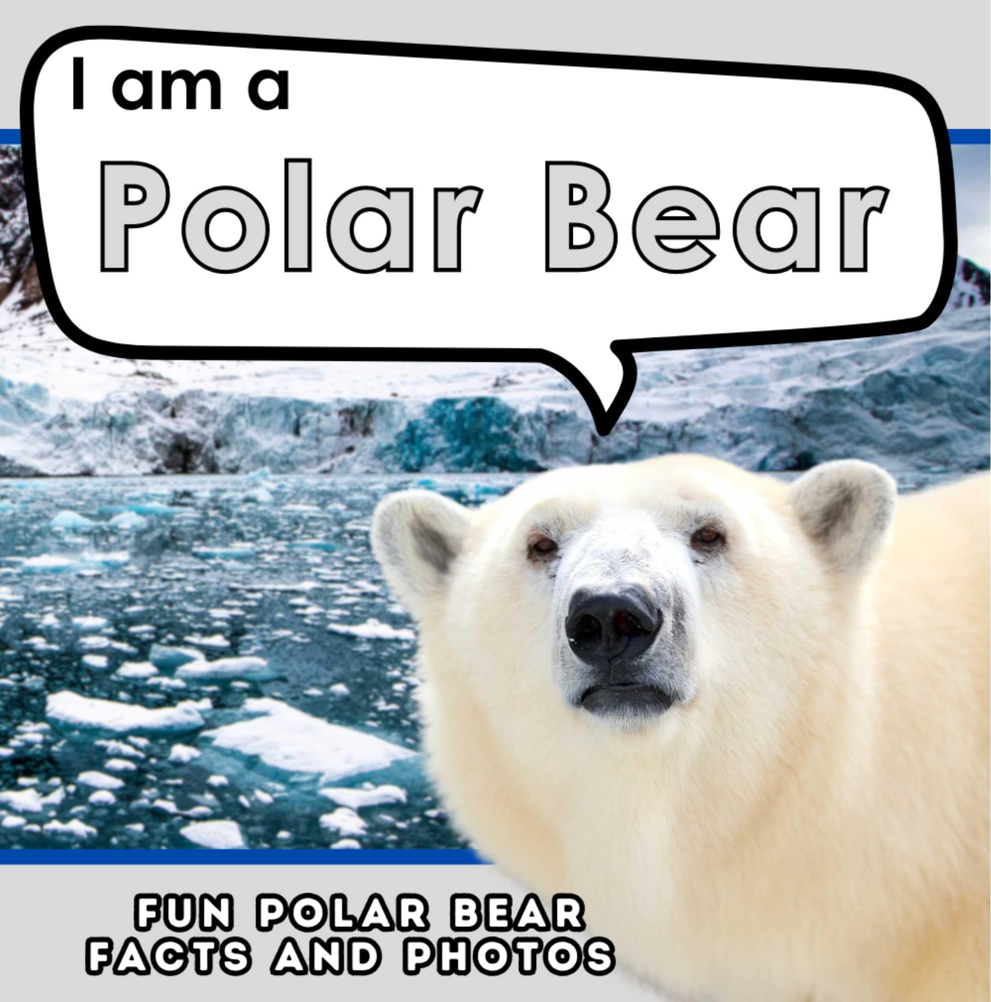 I am a Polar Bear: A Children's Book with Fun and Educational Animal Facts with Real Photos! (I am... Animal Facts)