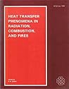 Heat Transfer Phenomena in Radiation Combustion and Fires: Presented at the 1989 National Heat Transfer Conference, Philadelphia, Pennsylvania, August ... of the Asme Heat Transfer Division)