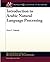 [Introduction to Arabic Natural Language Processing (Synthesis Lectures on Human Language Technologies)] [Author: Habash, Nizar Y.] [August, 2010]