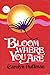 Bloom Where You Are