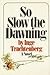 So Slow the Dawning