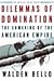 Dilemmas of Domination Unmaking of the American Empire (Hardcover, 2005)