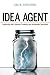 Idea Agent: Leadership that Liberates Creativity and Accelerates Innovation by Lina M. Echeverria (2012-11-01)