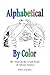 Alphabetical By Color: 40+ ...