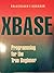 Xbase Programming for the True Beginner: An Introduction to the Xbase Language in the Context of dBASE Iii+, Iv, 5, Foxpro, and Clipper