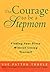 The Courage to Be a Stepmom: Finding Your Place Without Losing Yourself by Thoele, Sue Patton (1999) Paperback