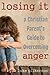 Losing It: A Christian Parent's Guide to Overcoming Anger by Luke Gilkerson (2015-08-14)