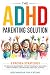 The ADHD Parenting Solution: 9 Proven Strategies For Behavior Management, Coping Techniques, Navigating Family Dynamics, and Building Emotional Support (Mental Wellness)