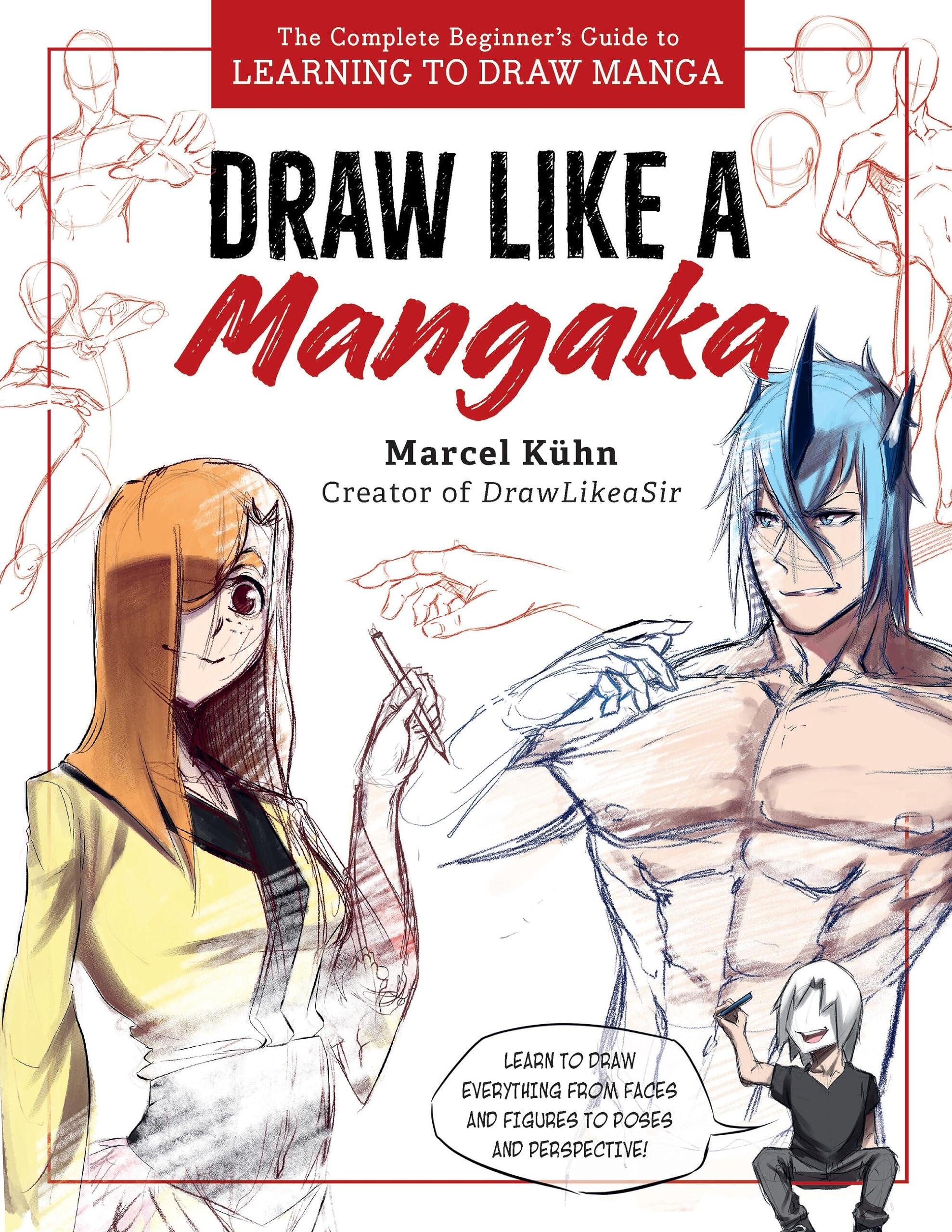 Draw Like a Mangaka: The Complete Beginner's Guide to Learning to Draw Manga (Paperback)
