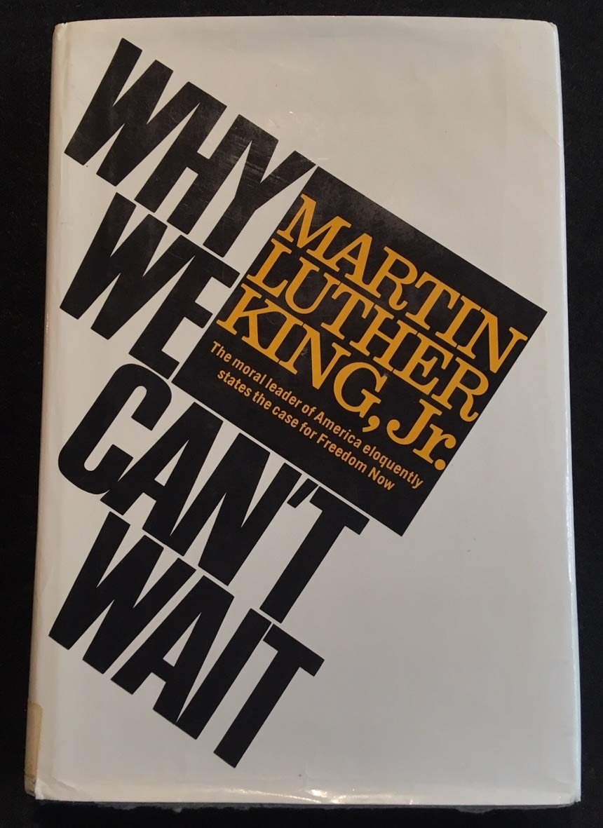 Why We Can't Wait The Moral Leader of America Eloquently States the Case for Freedom Now