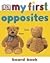 Opposites (My First Board Book) Re-issue Edition by DK published by Dorling Kindersley (2004)