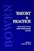Bowen Theory and Practice : Feature Articles from the Family Center Report 1979-1996