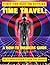 Time Travel: A How-To Insider's Guide by Commander X (September 21,2013)