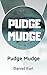 Pudge Mudge by Daniel Earl