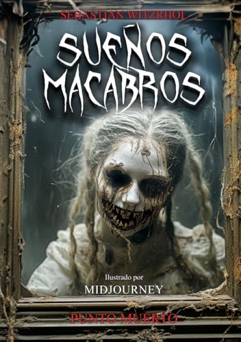 SUEÑOS MACABROS: Historias de terror ilustradas basadas en sueños lúcidos macabros (Spanish Edition)