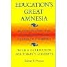 Education's Great Amnesia: Reconsidering the Humanities from Petrarch to Freud With a Curriculum for Today's Students Education's Great Amnesia: Reconsidering the Humanities from Petrarch to Freud With a Curriculum for Today's Students
