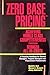 Zero Base Pricing: Achieving World Class Competitiveness Through Reduced All-In-Costs Hardcover August, 1990