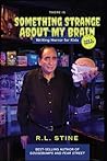There Is Something Strange About My Brain by R.L. Stine