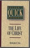 Nelson's Quick-Reference: The Life of Christ Nelson's Quick-Reference: The Life of Christ
