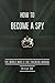 How to Become a Spy: The World War II SOE Training Manual by British Special Operations Executive (June 09,2015)