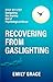 Recovering from Gaslighting: Step by Step: Navigating the Journey Out of Psychological Abuse (Recovering From Gaslighting Series)