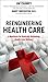 Reengineering Health Care: A Manifesto for Radically Rethinking Health Care Delivery by Jim Champy (2010-06-13)