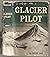 Glacier Pilot; the Story of...