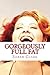Gorgeously Full Fat: Live like you love yourself by Miss Sarah Clark (2013-08-23)