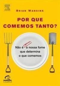 Por Que Comemos Tanto? Nao E Apenas A Nossa Fome Que Determina O Que Come (Em Portuguese do Brasil)