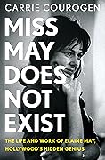 Miss May Does Not Exist: The Life and Work of Elaine May, Hollywood’s Hidden Genius