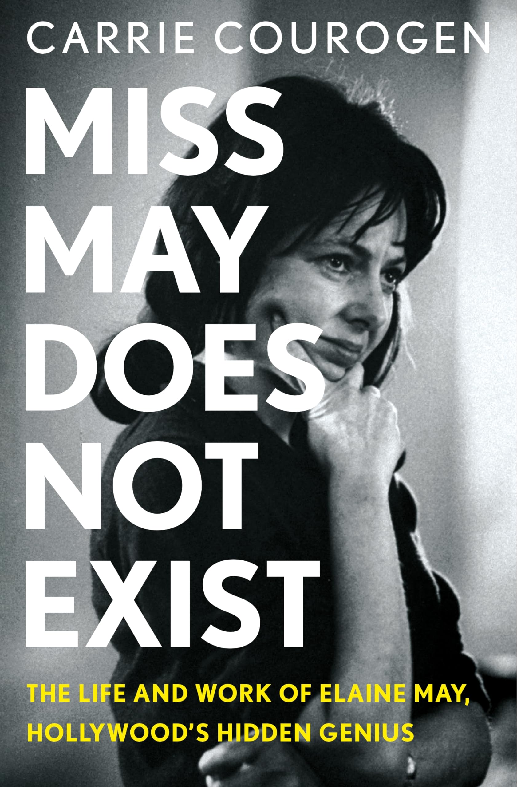 Miss May Does Not Exist: The Life and Work of Elaine May, Hollywood’s Hidden Genius (Hardcover)