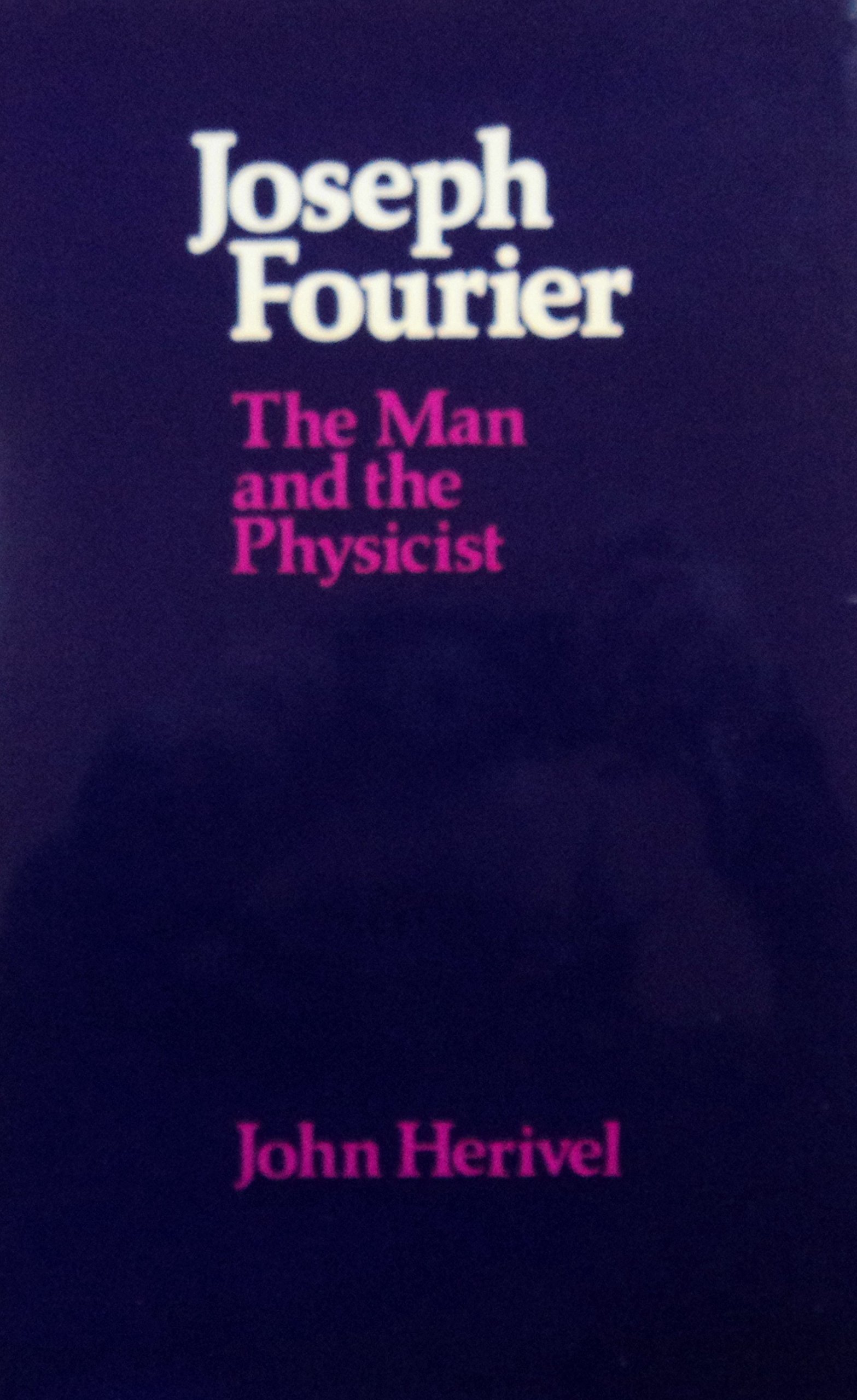 Joseph Fourier: The Man and the Physicist (Hardcover)