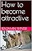 How to become attractive