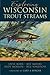 Exploring Wisconsin Trout Streams: The Angler's Guide 2nd edition by Born, Steve, Mayers, Jeff, Morton, Andy, Sonzogni, Bill (2014) Paperback